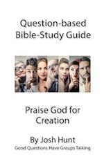 Question-based Bible Study Guide -- Praise God for Creation