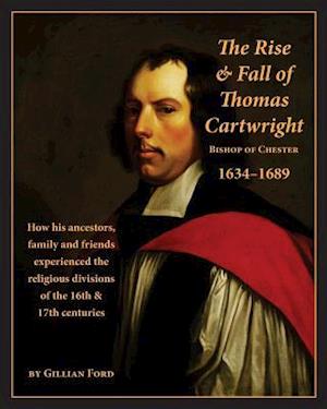 The Rise and Fall of Thomas Cartwright Bishop of Chester 1634-1689