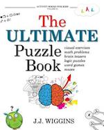 The Ultimate Puzzle Book: Mazes, Brain Teasers, Logic Puzzles, Math Problems, Visual Exercises, Word Games, and More! 