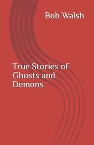 True Stories of Ghosts and Demons