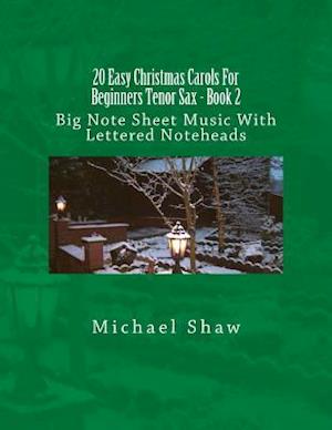 20 Easy Christmas Carols For Beginners Tenor Sax - Book 2: Big Note Sheet Music With Lettered Noteheads