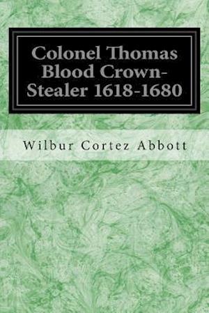 Colonel Thomas Blood Crown-Stealer 1618-1680