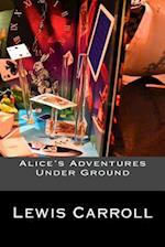 Alice's Adventures Under Ground