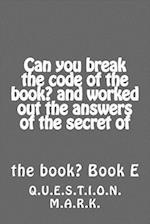 Can You Break the Code of the Book? and Worked Out the Answers of the Secret of