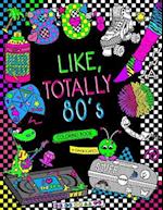 Like, Totally 80's Adult Coloring Book