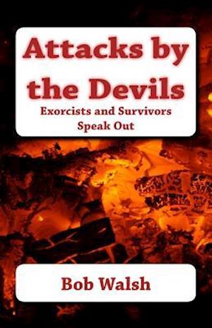 Attacks by the Devils: Exorcists and Survivors Speak Out