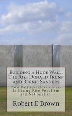 Building a Huge Wall, the Rise Donald Trump and Bernie Sanders