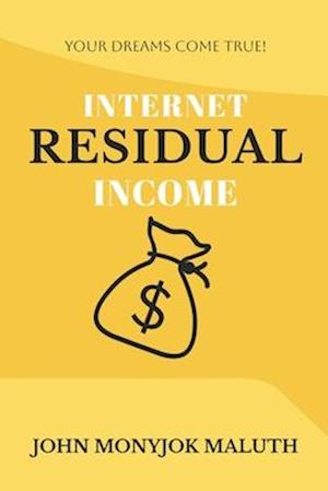 Internet Residual Income: Your Dreams Come True!