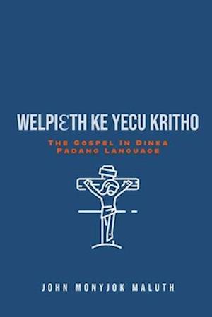 Welpieth Ke Yecu Kritho: The Gospel in Dinka Padang Language