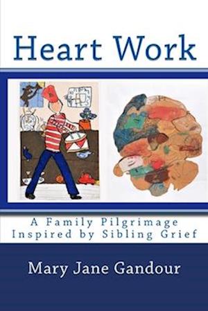 Heart Work: A Family Pilgrimage Inspired by Sibling Grief