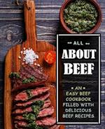 All About Beef: An Easy Beef Cookbook Filled With Delicious Beef Recipes 