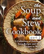 The Soup and Stew Cookbook 2: A Collection of Delicious Soup Recipes and Stew Recipes to Warm Your Heart 