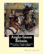 Anglo-Saxon Britain. by