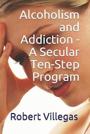 Alcoholism and Addiction - A Secular Ten-Step Program