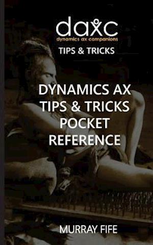 Dynamics Ax Tips & Tricks Pocket Reference