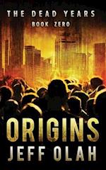 The Dead Years - Origins - Book 0 (a Post-Apocalyptic Thriller)