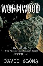 Wormwood: D.U.M.B.s (Deep Underground Military Bases) - Book 5 