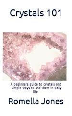 Crystals 101 - A Simple Guide: A beginners guide to crystals and ways to use them in daily life 