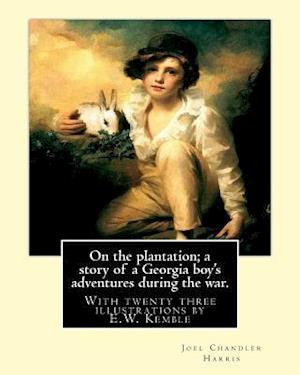 On the plantation; a story of a Georgia boy's adventures during the war.