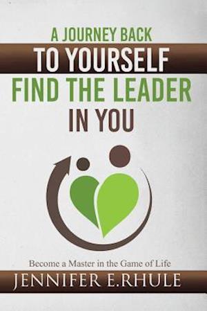 A Journey Back to Yourself, Find the Leader in You