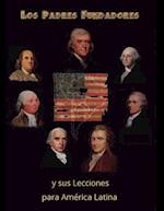 Los Padres Fundadores y Sus Lecciones Para America Latina