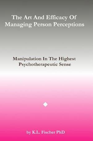 The Art and Efficacy of Managining Person Perceptions