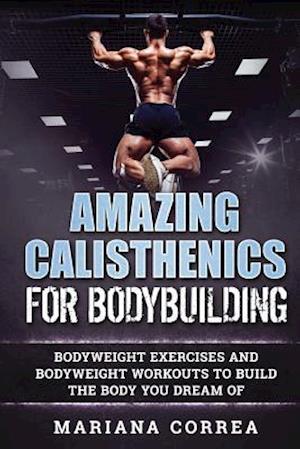 Amazing Calisthenics for Bodybuilding