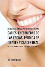 36 Recetas de Comidas Para Ayudarlo a Prevenir Caries, Enfermedad de Las Encias, Perdida de Dientes y Cancer Oral