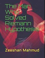 The Man Who Solved Riemann Hypothesis