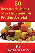 50 Recetas de Jugos para Disminuir Su Presion Arterial