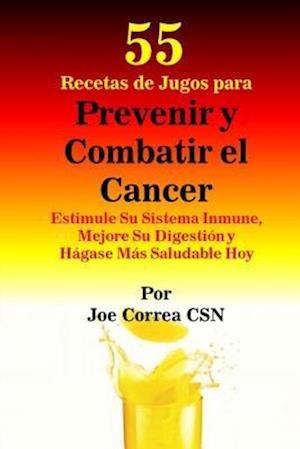 55 Recetas de Jugos Para Prevenir y Combatir El Cancer