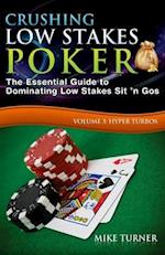 Crushing Low Stakes Poker: The Essential Guide to Dominating Low Stakes Sit 'n Gos, Volume 3: Hyper Turbos 