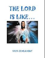 The Lord Is Like...