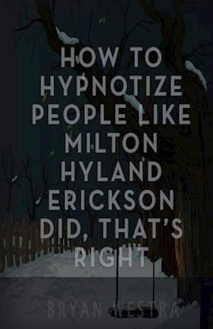 How to Hypnotize People Like Milton Hyland Erickson Did, That's Right