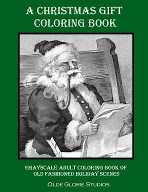 A Christmas Gift Coloring Book Grayscale Adult Coloring Book of Old Fashioned Holiday Scenes