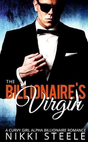 The Billionaire's Virgin: A Curvy Girl, Alpha Billionaire Romance