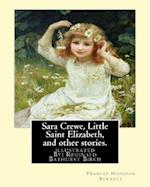 Sara Crewe, Little Saint Elizabeth, and Other Stories.by