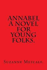 Annabel a Novel for Young Folks by Suzanne Metcalf.