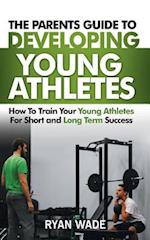The Parents Guide to Developing Young Athletes