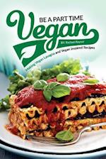 Be a Part Time Vegan - Making Vegan Lasagna and Vegan Inspired Recipes