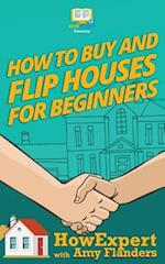 How to Buy and Flip Houses for Beginners