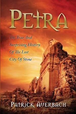 Petra: The True And Surprising History Of The Lost City Of Stone