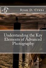 Understanding the Key Elements of Advanced Photography