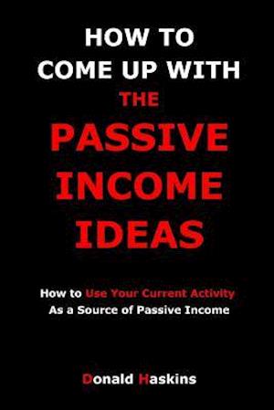 How to Come Up with the Passive Income Ideas
