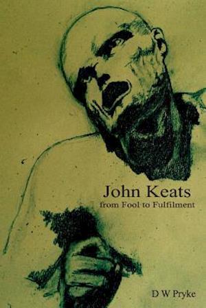 John Keats - From Fool to Fulfilment