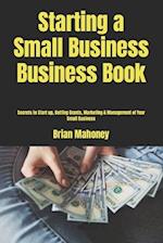 Starting a Small Business Business Book: Secrets to Start up, Getting Grants, Marketing & Management of Your Small Business 