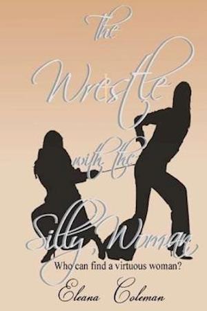 The Wrestle with the Silly Woman