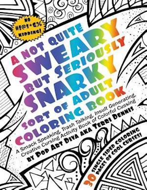 Not Quite Sweary But Seriously Snarky Adult Swear Word Coloring Book by Pop Art Diva