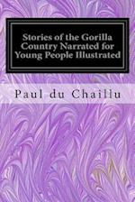 Stories of the Gorilla Country Narrated for Young People Illustrated