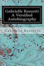 Gabrielle Rossetti a Versified Autobiography